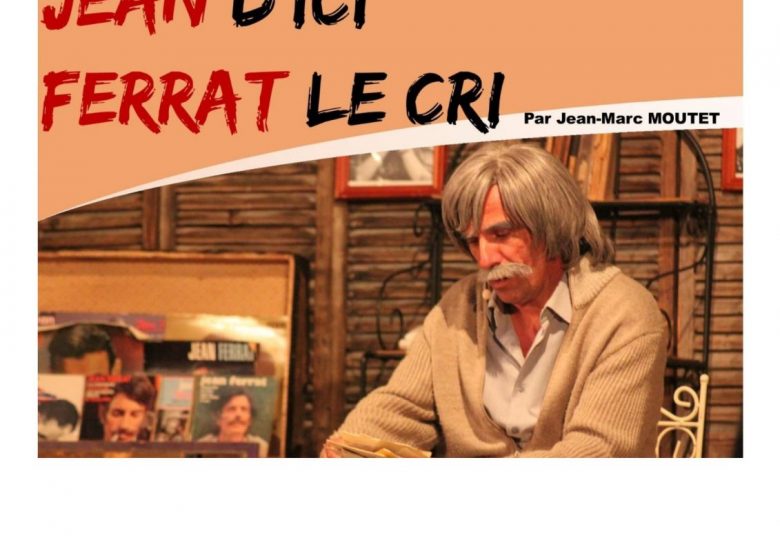 JEAN D’ICI FERRAT LE CRI par Jean-Marc MOUTET